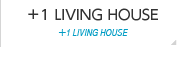 +1 LIVING HOUSE